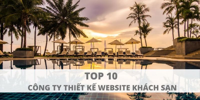 Top 10 công ty thiết kế website khách sạn chuẩn SEO