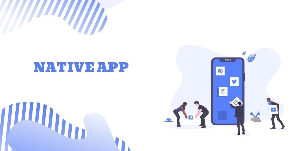 Native App là gì? Bắt đầu học lập trình app với ứng dụng native