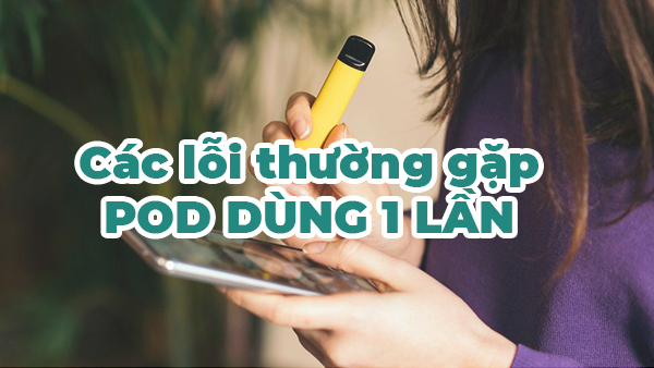 các lỗi pod dùng 1 lần thường gặp