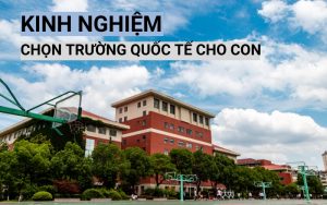 kinh nghiệm chọn trường quốc tế