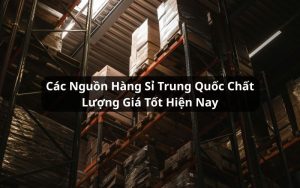 nguồn hàng sỉ nội địa trung quốc