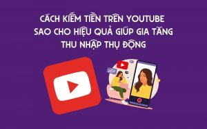cách kiếm tiền trên youtube