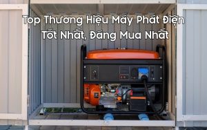top thương hiệu máy phát điện tốt nhất