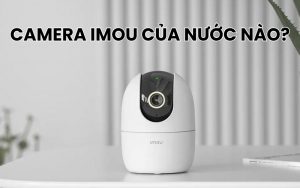 camera Imou của nước nào