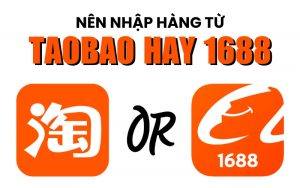 nên nhập hàng từ Taobao hay 1688
