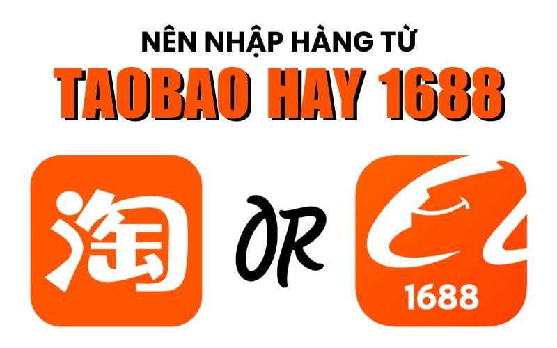 nên nhập hàng từ Taobao hay 1688